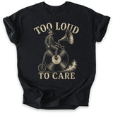 Too Loud To Care